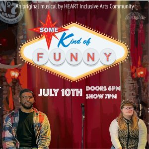 Some Kind of Funny - an Original Musical by HEART Inclusive Arts Community @ Charleston Music Hall |  |  | 