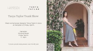 Tanya Taylor Trunk Show @ Hampden Clothing |  |  | 