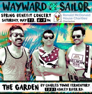 WAYWARD SAILOR - Ronald McDonald House Charleston Benefit Concert @ The Garden (by Charles Towne Fermentory) |  |  | 